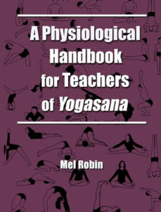 A Physiological Handbook for Teachers of Yogasana by Mel Robin