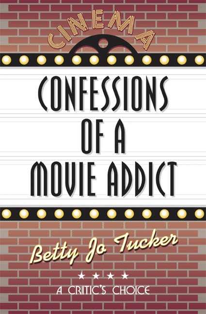Confessions of a Movie Addict by Betty Jo Tucker