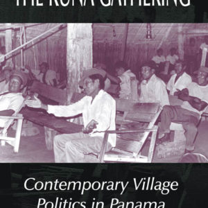 The Kuna Gathering: Contemporary Village Politics in Panama by James Howe