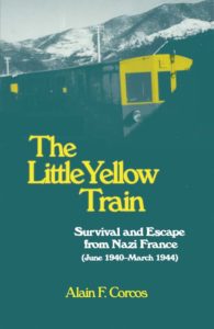 The Little Yellow Train: Survival and Escape from Nazi France (June 1940-March 1944) by Alain F. Corcos