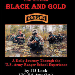 The Coveted Black and Gold: A Daily Journey through the U.S. Army Ranger School Experience by JD Lock