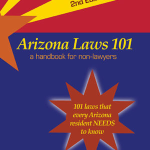 Arizona Laws 101: A Handbook for Non-Lawyers by Donald A. Loose
