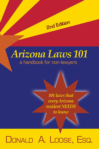 Arizona Laws 101: A Handbook for Non-Lawyers by Donald A. Loose