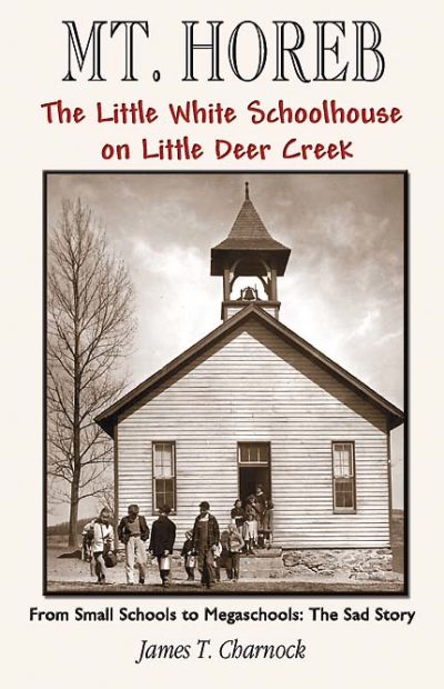 Mt. Horeb: The Little White Schoolhouse on Little Deer Creek by James T. Charnock
