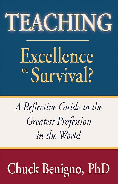 Teaching: Excellence or Survival? A Reflective Guide to the Greatest Profession in the World by Chuck Benigno