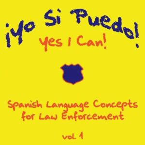 Yo Si Puedo! Yes I Can!: Spanish Language Concepts for Law Enforcement by Steve Gaenzle and Jorge Charry