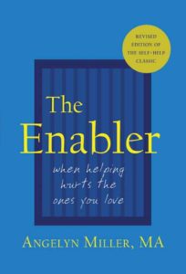 The Enabler: When Helping Hurts the Ones You Love by Angelyn Miller