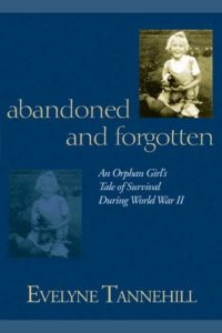 Abandoned and Forgotten: An Orphan Girl's Tale of Survival During World War II by Evelyne Tannehill