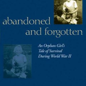Abandoned and Forgotten: An Orphan Girl's Tale of Survival During World War II by Evelyne Tannehill