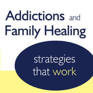 Addictions and Family Healing: Strategies That Work by Barbara Fredricks