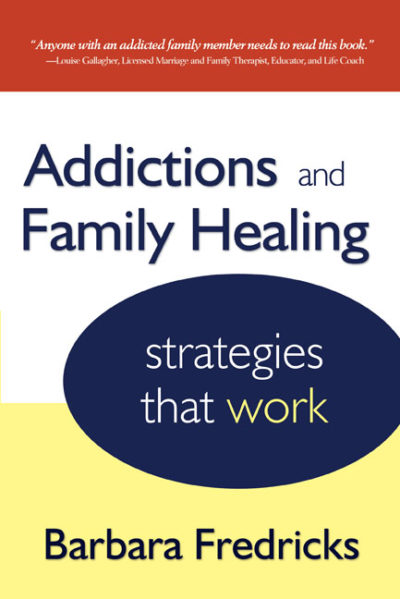 Addictions and Family Healing: Strategies That Work by Barbara Fredricks