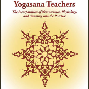 A Handbook for Yogasana Teachers: The Incorporation of Neuroscience