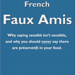 Speaking Better French: Faux Amis by Saul H. Rosenthal
