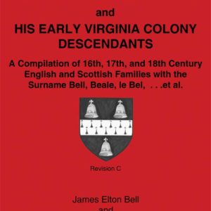 Sir Robert Bell and His Early Virginia Colony Descendants: A Compilation of 16th
