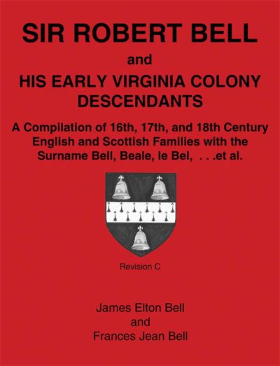 Sir Robert Bell and His Early Virginia Colony Descendants: A Compilation of 16th