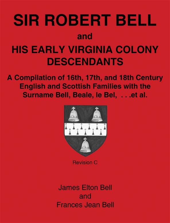 Sir Robert Bell and His Early Virginia Colony Descendants: A Compilation of 16th