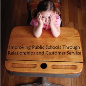 Who Cares? Improving Public Schools Through Relationships and Customer Service by Kelly E. Middleton and Elizabeth A. Petitt