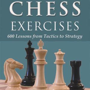 Practical Chess Exercises: 600 Lessons from Tactics to Strategy by Ray Cheng