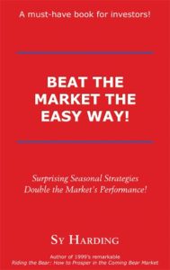 Beat the Market the Easy Way! Surprising Seasonal Strategies Double the Market's Performance! by Sy Harding