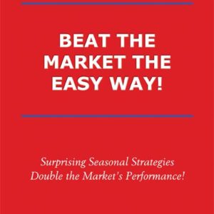 Beat the Market the Easy Way! Surprising Seasonal Strategies Double the Market's Performance! by Sy Harding
