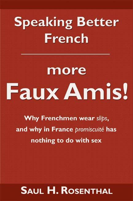 Speaking Better French: more Faux Amis! by Saul H. Rosenthal