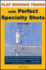Play Winning Tennis with Perfect Specialty Shots: Book Three by Julio Yacub