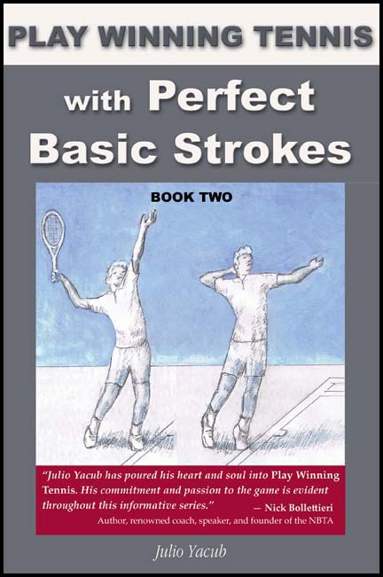 Play Winning Tennis with Perfect Basic Strokes: Book Two by Julio Yacub