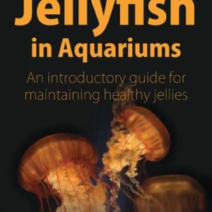 How to Keep Jellyfish in Aquariums: An Introductory Guide for Maintaining Healthy Jellies by Chad L. Widmer