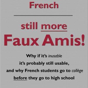 Speaking Better French: Still More Faux Amis! by Saul H. Rosenthal