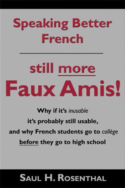 Speaking Better French: Still More Faux Amis! by Saul H. Rosenthal