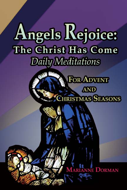 Angels Rejoice: The Christ Has Come: Daily Meditations for Advent and Christmas Seasons by Marianne Dorman