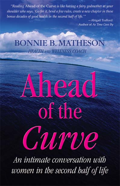 Ahead of the Curve: An intimate conversation with women in the second half of life by Bonnie B. Matheson