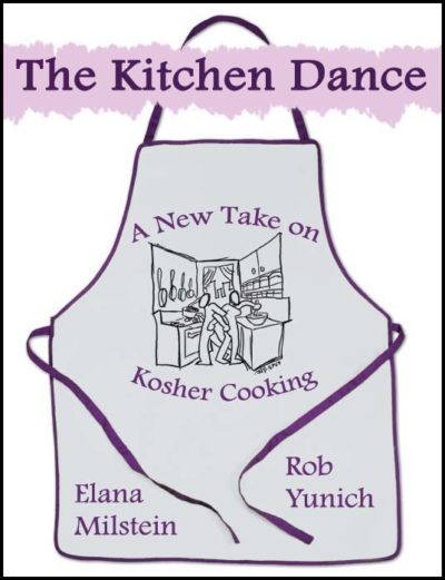 The Kitchen Dance: A New Take on Kosher Cooking by Elana Milstein and Rob Yunich
