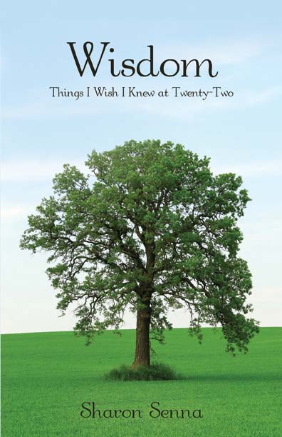 Wisdom: Things I Wish I Knew at Twenty-Two by Sharon Senna