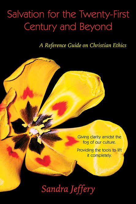 Salvation for the Twenty-First Century and Beyond: A reference guide on Christian ethics by Sandra Jeffery