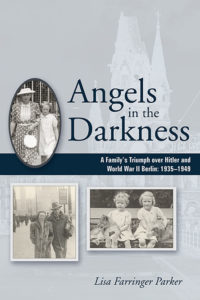 Angels in the Darkness: A Family's Triumph over Hitler and World War II Berlin
