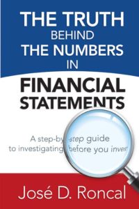 The Truth Behind the Numbers in Financial Statements: A Step-by-Step Guide to Investigating Before You Invest by Jos D. Roncal