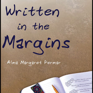 Written in the Margins: Poems Touching the Essence of Life by Alma Margaret Permar