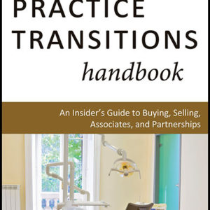 Dental Practice Transitions Handbook: An Insider's Guide to Buying