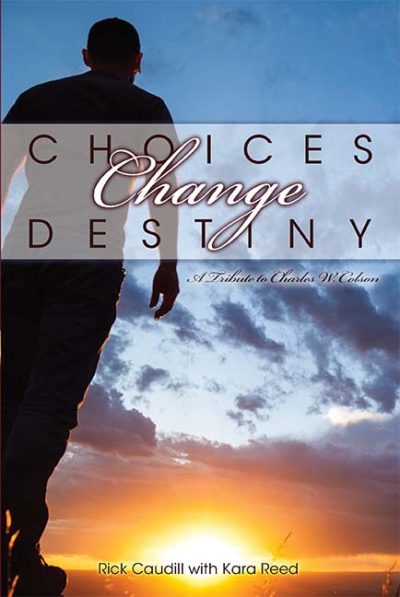 Choices Change Destiny: A Tribute to Charles W. Colson