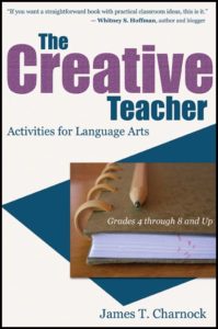 The Creative Teacher: Activities for Language Arts (Grades 4 through 8 and Up) by James T. Charnock