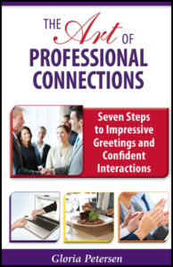 The Art of Professional Connections: Seven Steps to Impressive Greetings and Confident Interactions by Gloria Petersen