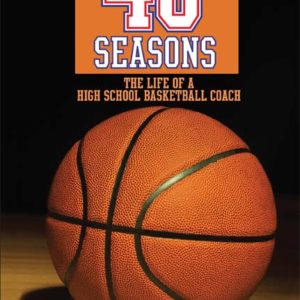 40 Seasons: The Life of a High School Basketball Coach by Rick Wood