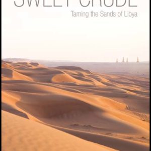 Sweet Crude: Taming the Sands of Libya by V. C. Thomas