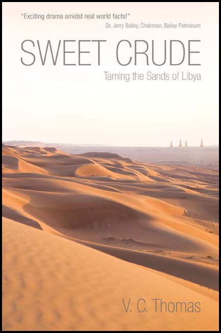 Sweet Crude: Taming the Sands of Libya by V. C. Thomas