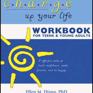 Charge Up Your Life Workbook for Teens and Young Adults: 6 Effective Tools to Build Confidence