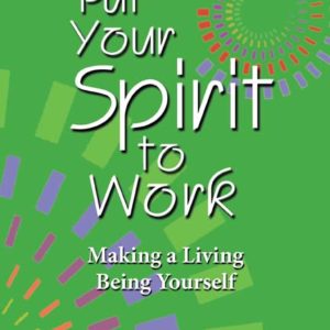 Put Your Spirit to Work: Making a Living Being Yourself by Deborah Knox