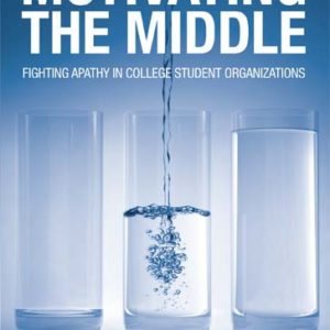 Motivating the Middle: Fighting Apathy in College Student Organizations by T.J. Sullivan