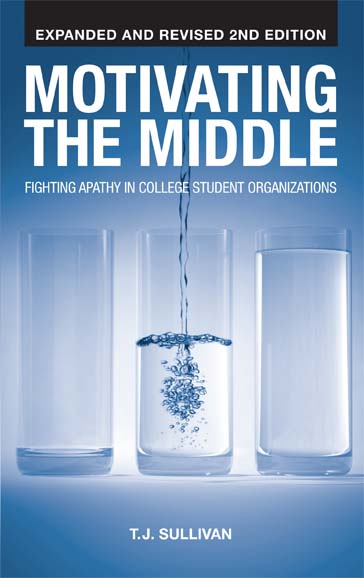 Motivating the Middle: Fighting Apathy in College Student Organizations by T.J. Sullivan