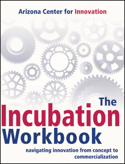 The Incubation Workbook: Navigating Innovation from Concept to Commercialization by Arizona Center for Innovation